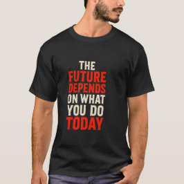 Camiseta O Futuro Depende do que Você Faz Hoje – Negrito Mo