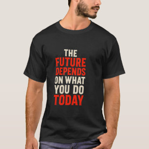 Camiseta O Futuro Depende do que Você Faz Hoje – Negrito Mo