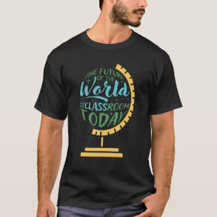 Camiseta O Futuro Do Mundo Está Na Minha Sala De Aula Hoje