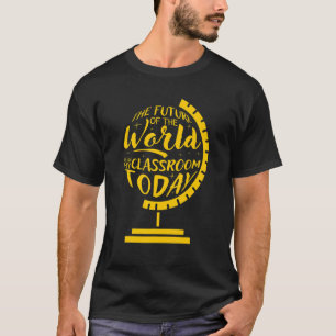 Camiseta O Futuro Do Mundo Está Na Minha Sala De Aula Hoje 