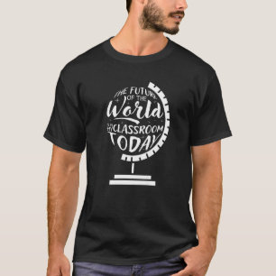 Camiseta O Futuro Do Mundo Está Na Minha Sala De Aula Hoje