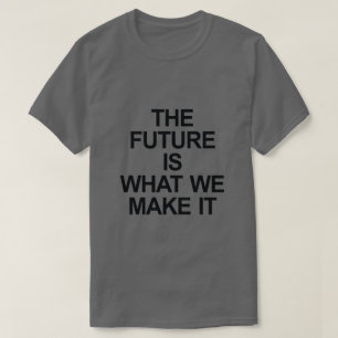 CAMISETA O FUTURO É O QUE FAZEMOS