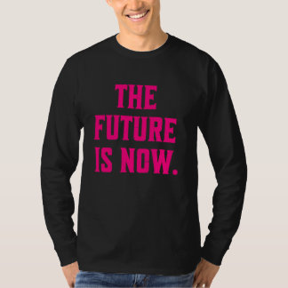 Camiseta O Futuro Está Agora A Trending Statement