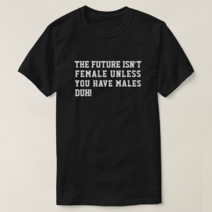 CAMISETA O FUTURO NÃO É FEMININA A MENOS QUE TENHA MALES DU