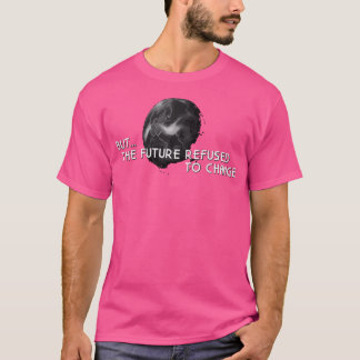 Camiseta O Futuro Recusou-Se A Mudar