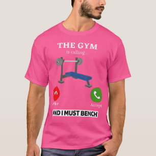 Camiseta O Ginásio Está Chamando Eu Devo Levantar Pesos