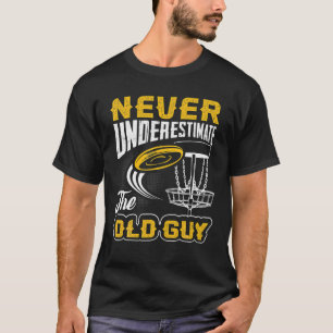 Camiseta O Golfer De Disco Nunca Subestima O Disco De Cara 