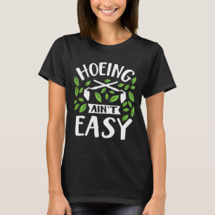 Camiseta O Hoeing não é fácil e engraçado fluxo de jardins 