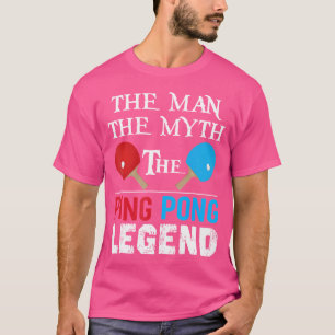 Camiseta O Homem O Mito A Lenda Ping Pong Engraçado Ping P