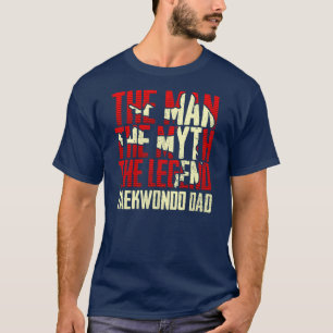 Camiseta O Homem O Mito O Pai Da Lenda Taekwondo
