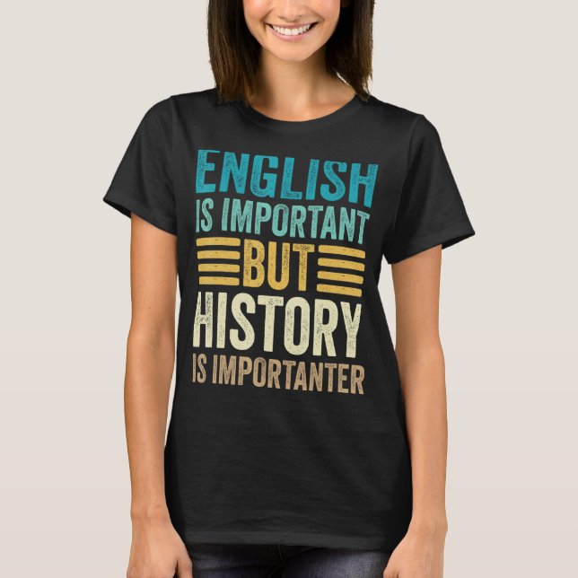 Camiseta O Inglês É Importante, Mas A História É Importante (Frente)