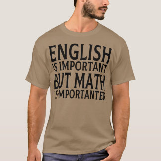 Camiseta O Inglês É Importante, Mas A Matemática É Importan
