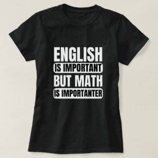 Camiseta O Inglês É Importante, Mas A Matemática É Importan