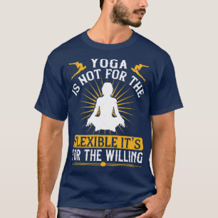 Camiseta O Ioga Não É Para A Flexibilidade Da Sua Vontade