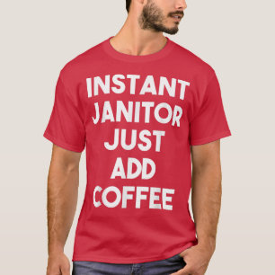 Camiseta O Janitor Instantâneo Apenas Adicione CaféZelador