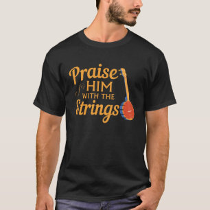 Camiseta O Jogador De Banjo De Citação O Louva Com As Corda