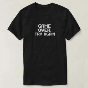 Camiseta O Jogo Acabou. Tente novamente - Design de jogador
