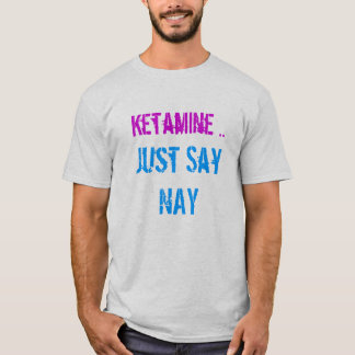 Camiseta o ketamine apenas diz a não