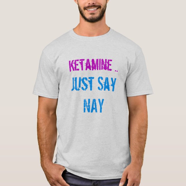 Camiseta o ketamine apenas diz a não (Frente)