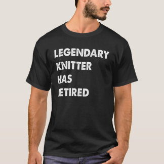 Camiseta O Legendário Knitter Se Aposentou