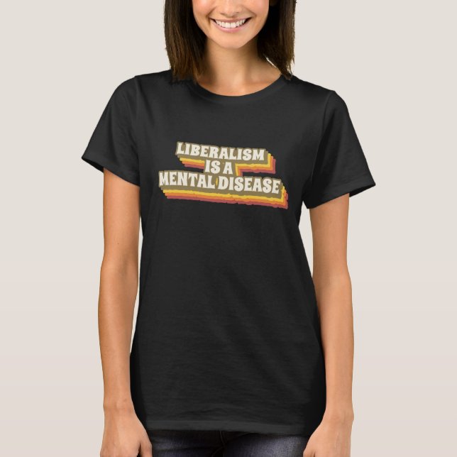 CAMISETA O LIBERALISMO É UMA DOENÇA MENTAL, T-SHIRTS. (Frente)