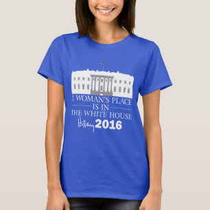 Camiseta O lugar de uma mulher está na casa/Hillary branca