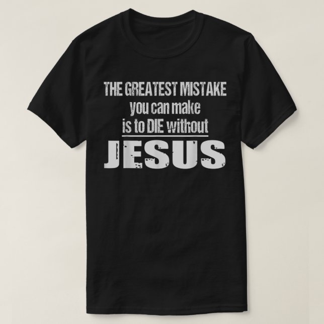 Camiseta O Maior Erro É Morrer Sem Jesus T-Shi (Frente do Design)