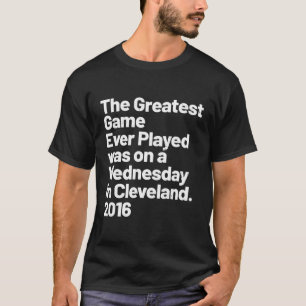 Camiseta O Maior Jogo Já Tocado Foi Na Quarta-Feira Em