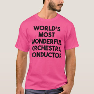 Camiseta O Mais Maravilhoso Condutor Da Orquestra Do Mundo
