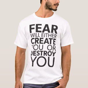 Camiseta O Medo Criará Ou Destruirá Você - Inspiração