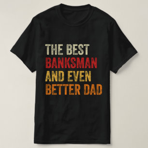 Camiseta O Melhor Banksman E Um Pai Ainda Melhor