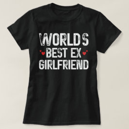 Camiseta O melhor ex-Namorada do mundo dizendo aniversário