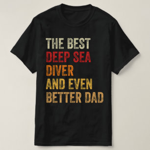 Camiseta O Melhor Mergulhador Do Mar Profundo E Um Pai Aind