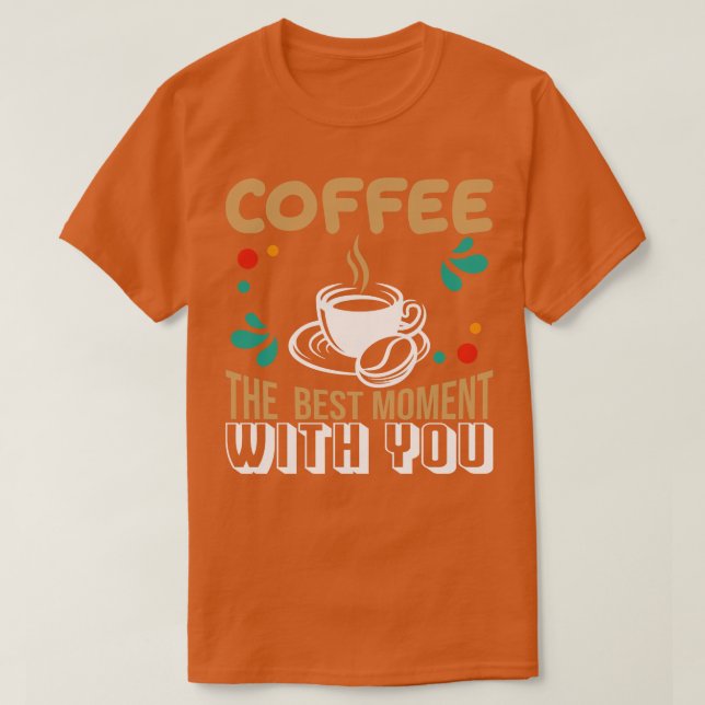 Camiseta O Melhor Momento Do Café Com Você (Frente do Design)