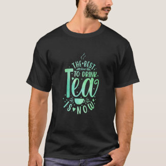 Camiseta O Melhor Momento Para Beber Chá É Agora Xícara De