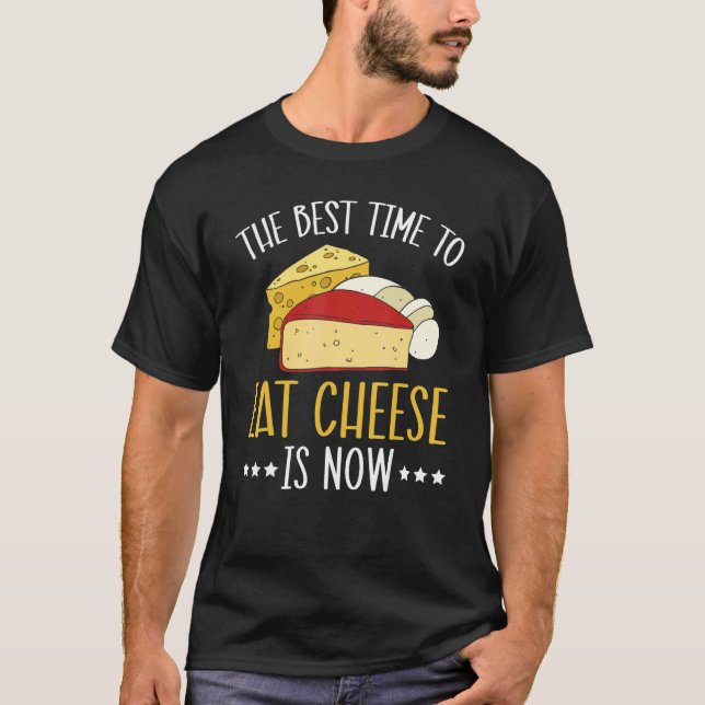 Camiseta O Melhor Momento Para Comer Queijo É Agora Comida  (Frente)