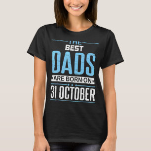 Camiseta O Melhor Pai Foi Nascer Em 31 De Outubro Feliz Meu