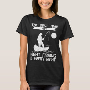 Camiseta O Melhor Tempo Para A Pesca Noturna É Todas As Noi