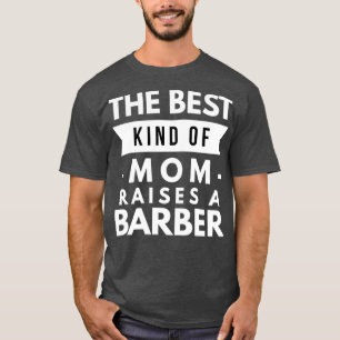 Camiseta O melhor tipo de mãe cria um barbeiro