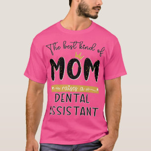 Camiseta O melhor tipo de MOM cria um Dental Assistant Mot