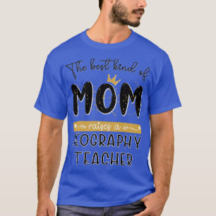 Camiseta O melhor tipo de MOM cria um professor de Geografi