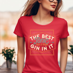 Camiseta O Melhor Tônico tem um Gin Grande em Sua Camisa-T