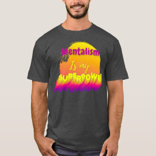 Camiseta O mentalismo é a minha superpotência