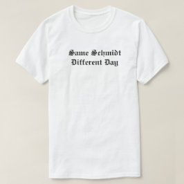 Camiseta O mesmo dia diferente de Schmidt