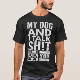 Camiseta O Meu Cachorro E Eu Falamos De Ti, Olhar Com Dor,