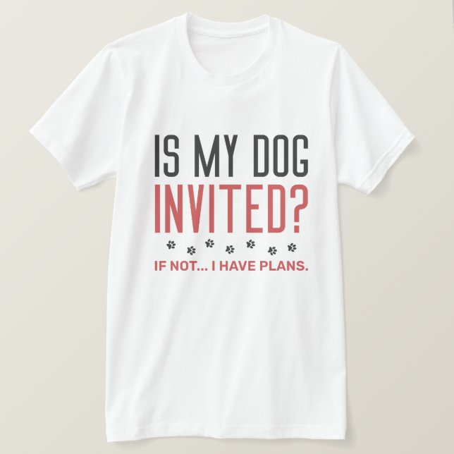 Camiseta O Meu Cachorro Foi Convidado Se Não Tenho Planos? (Frente do Design)