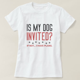 Camiseta O Meu Cachorro Foi Convidado Se Não Tenho Planos?
