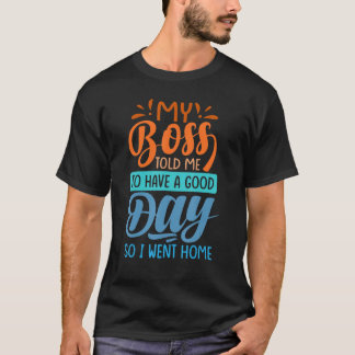 Camiseta O Meu Chefe Disse-Me Para Ter Um Bom Dia - Então F