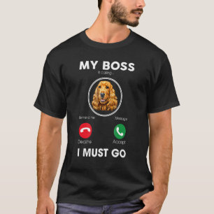 Camiseta O Meu Chefe Está A Ligar Para Que Eu Deva Ir Ao Ca
