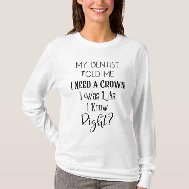 Camiseta O Meu Dentista Disse-Me Que Preciso De Um Dental H (Frente)